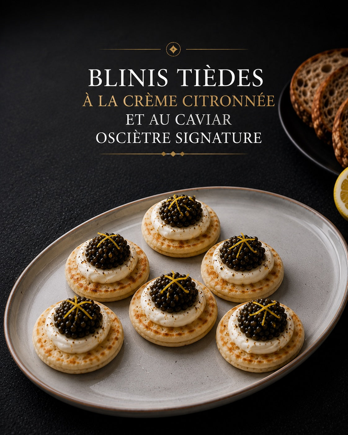 Blinis tièdes à la crème citronnée et caviar osciètre
